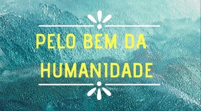 Pelo bem da humanidade