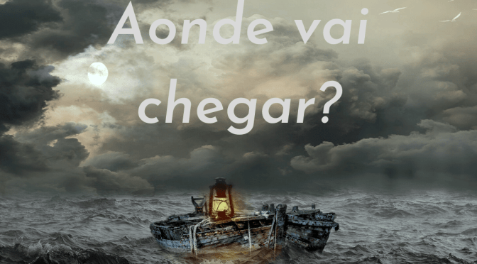 Aonde vai chegar?