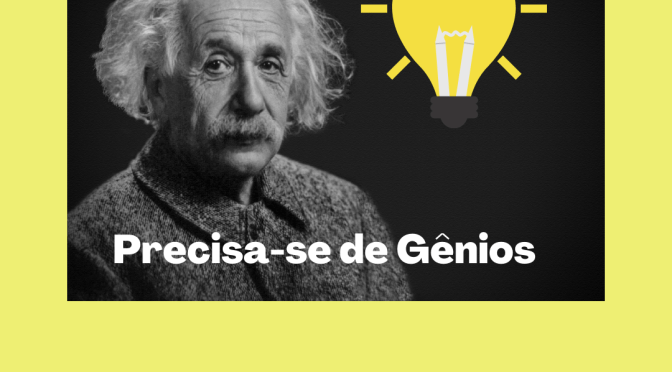Precisa-se de gênios