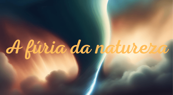 A fúria da natureza