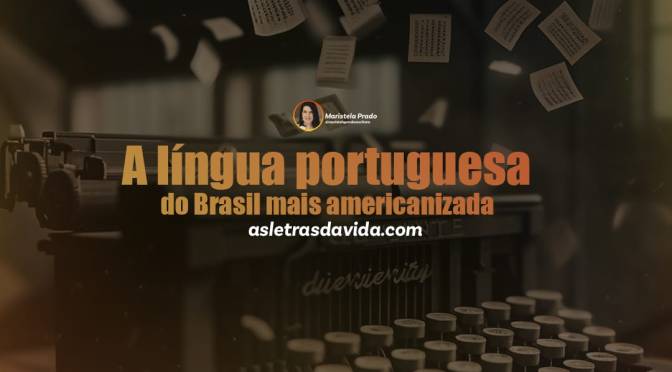 A língua portuguesa do Brasil mais americanizada