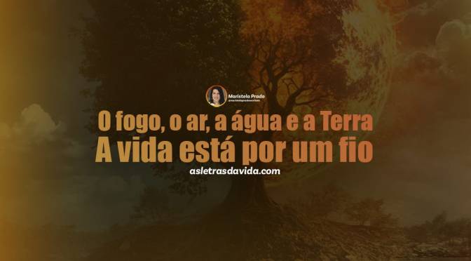 O fogo, o ar, a água e a Terra. A vida está por um fio