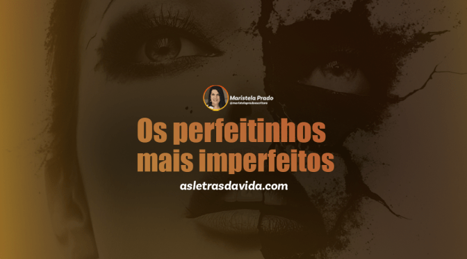 Os perfeitinhos mais imperfeitos