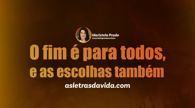 O fim é para todos, e as escolhas também