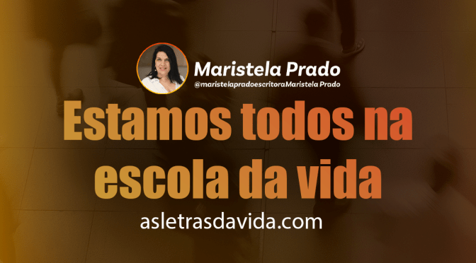 Estamos todos na escola da vida