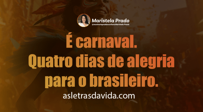 É carnaval. Quatro dias de alegria para o brasileiro.