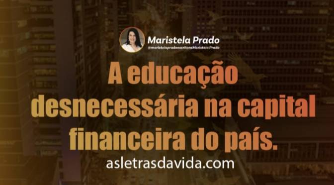 A educação desnecessária na capital financeira do país.