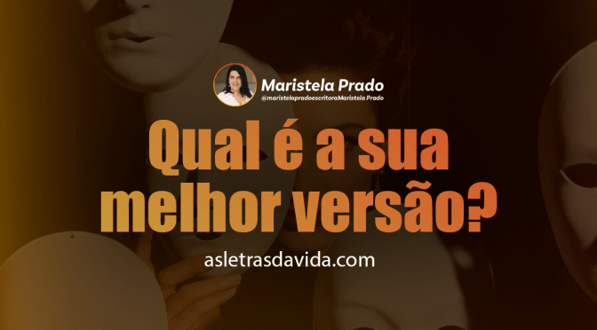 Qual é a sua melhor versão?
