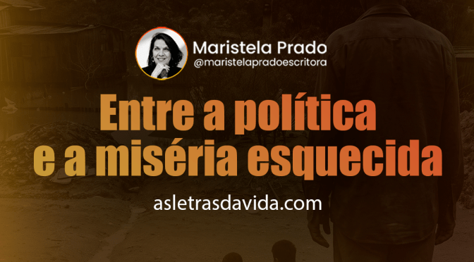 Entre a política e a miséria esquecida